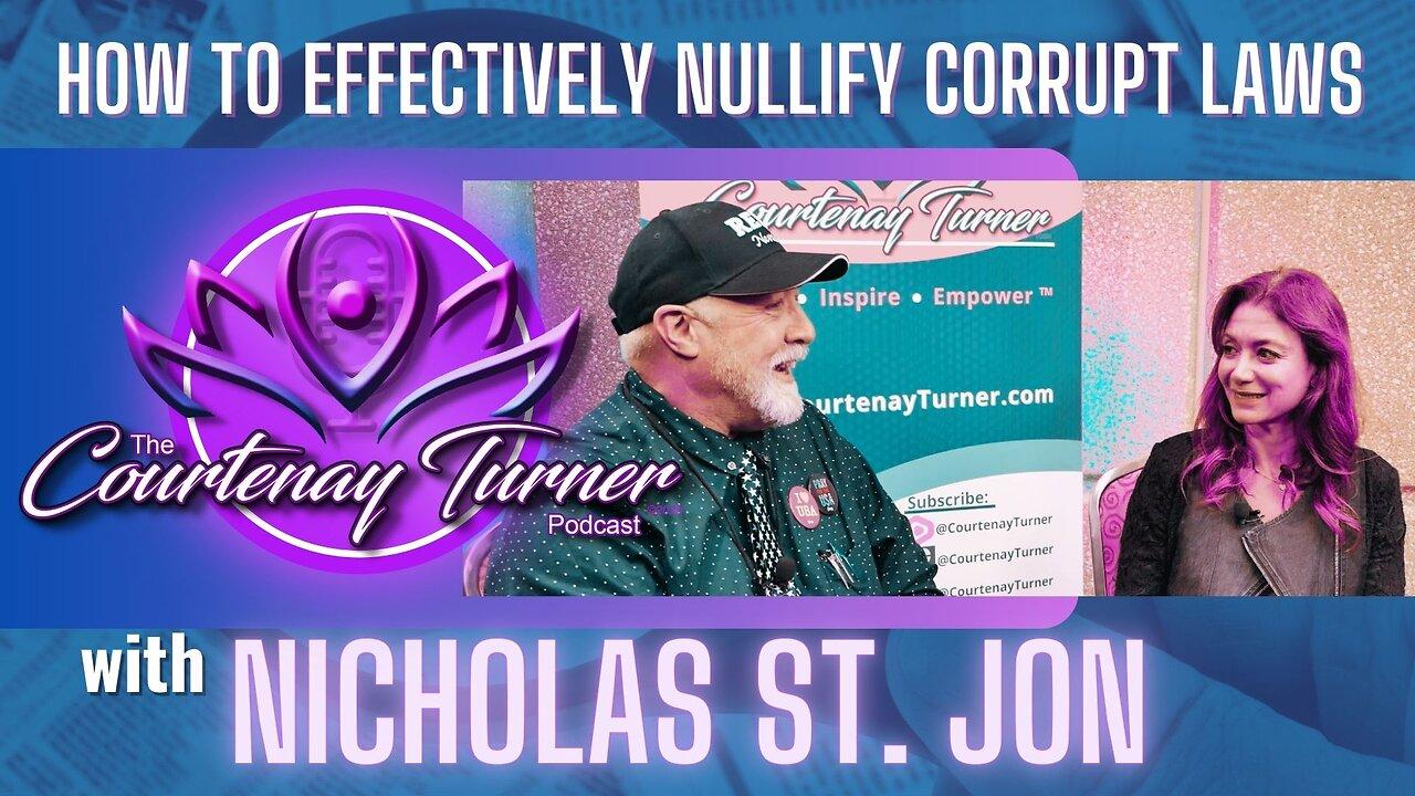 How to Effectively Nullify Corrupt Laws w/ Nicholas St. Jon | The Courtenay Turner Podcast