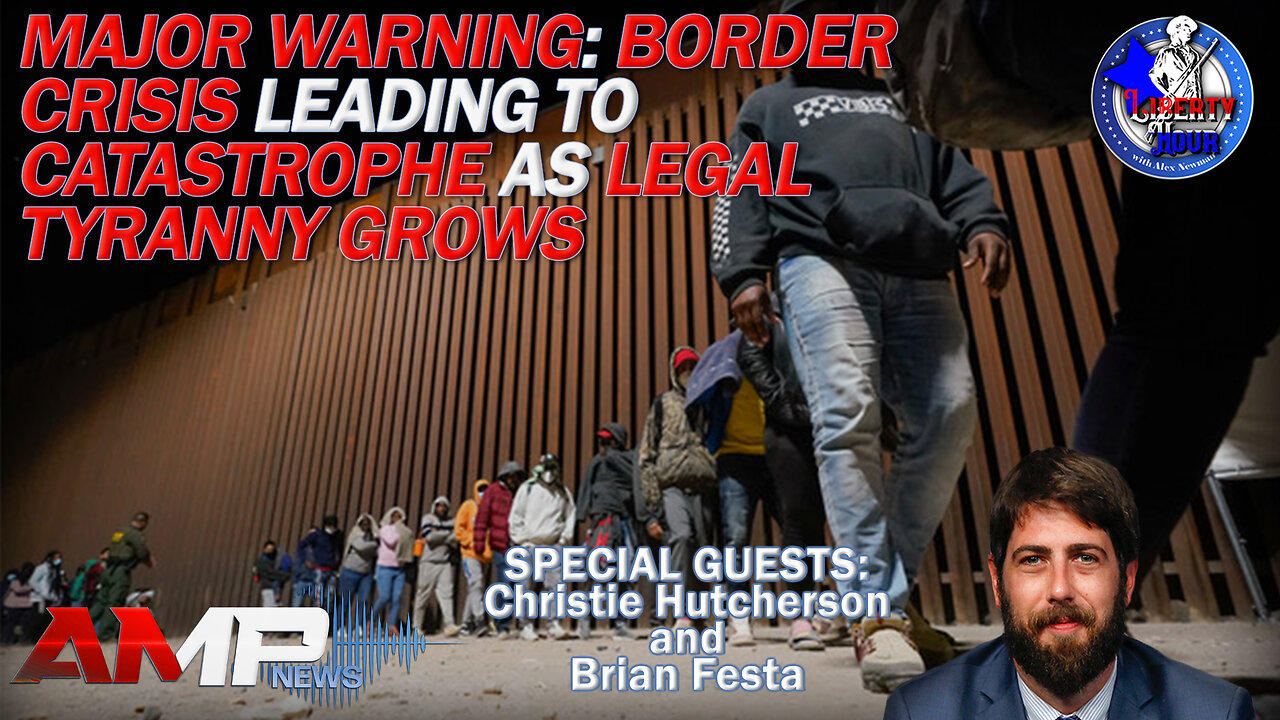 Major Warning: Border Crisis Leading to Catastrophe as Legal Tyranny Grows | Liberty Hour Ep. 49