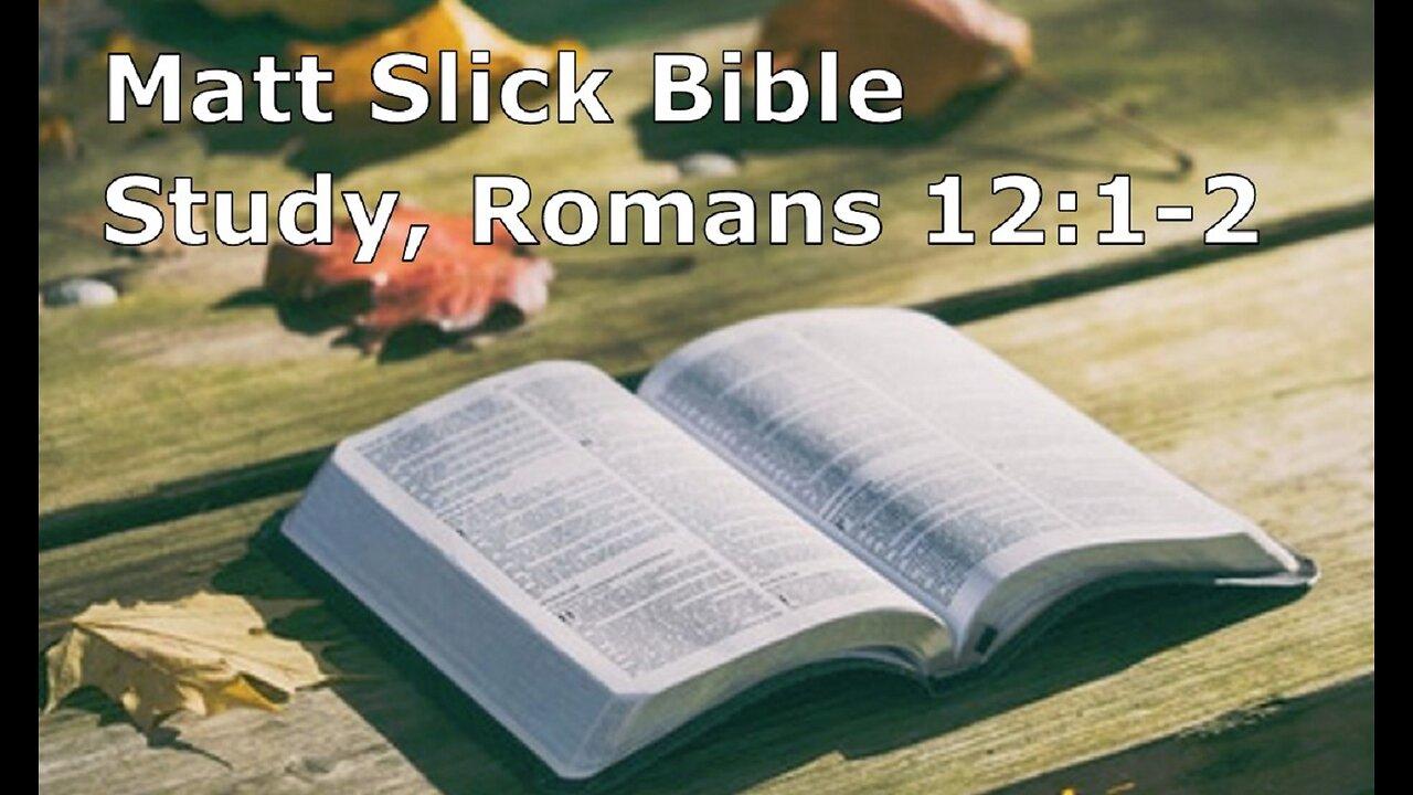 Matt Slick Bible Study, Romans 12:1-2