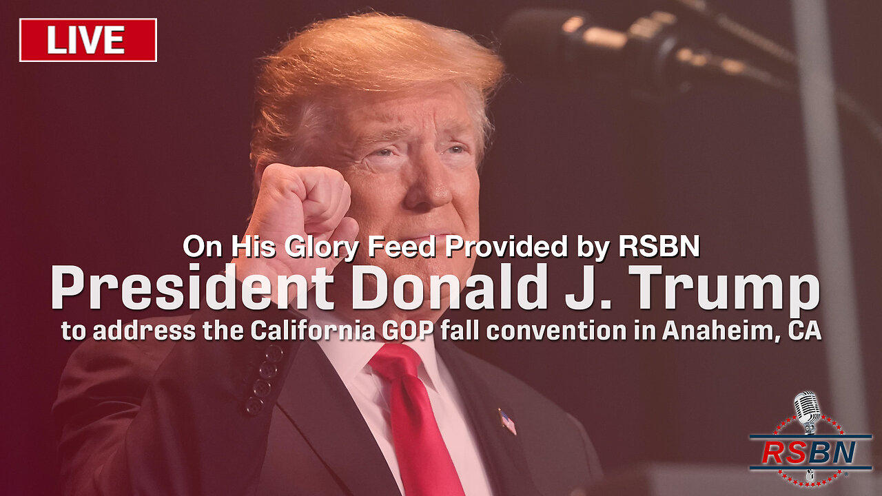 LIVE: PRESIDENT DONALD J. TRUMP TO ADDRESS THE CALIFORNIA GOP FALL CONVENTION IN ANAHEIM, CA