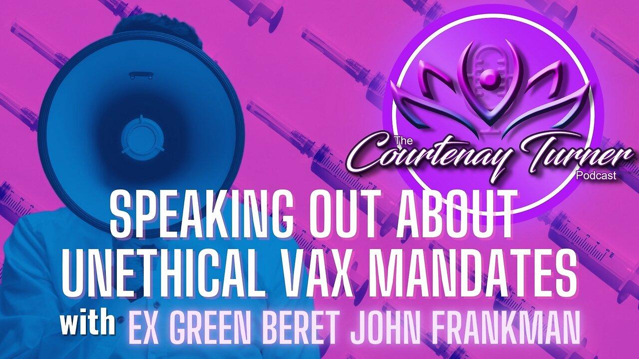 Speaking Out About Unethical Vax Mandates w/ Ex Green Beret John Frankman