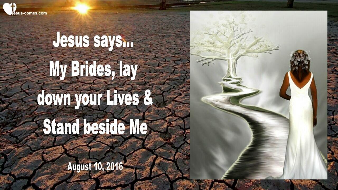 Aug 10, 2016 ❤️ Jesus says... Lay down your Lives and stand beside Me