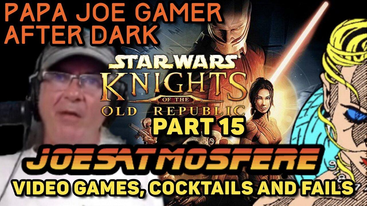 Papa Joe Gamer After Dark: Star Wars Knights of the Old Republic Part 15!