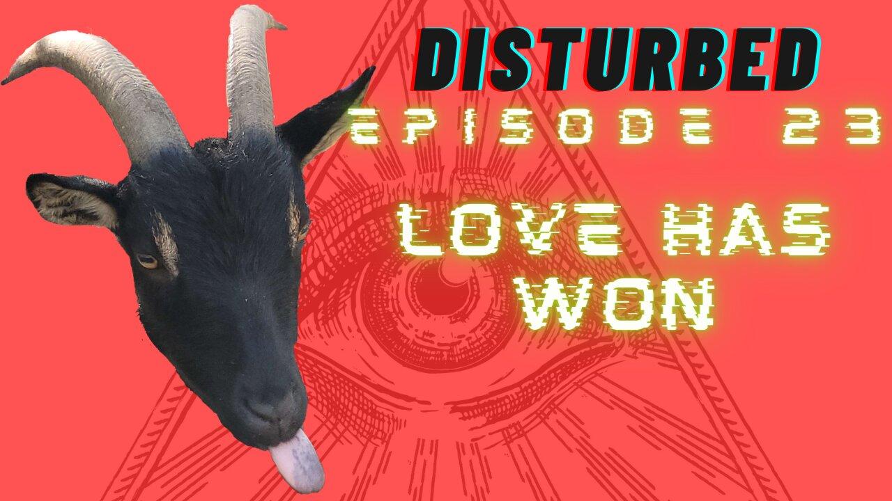 Disturbed EP. 23 - Love has Won