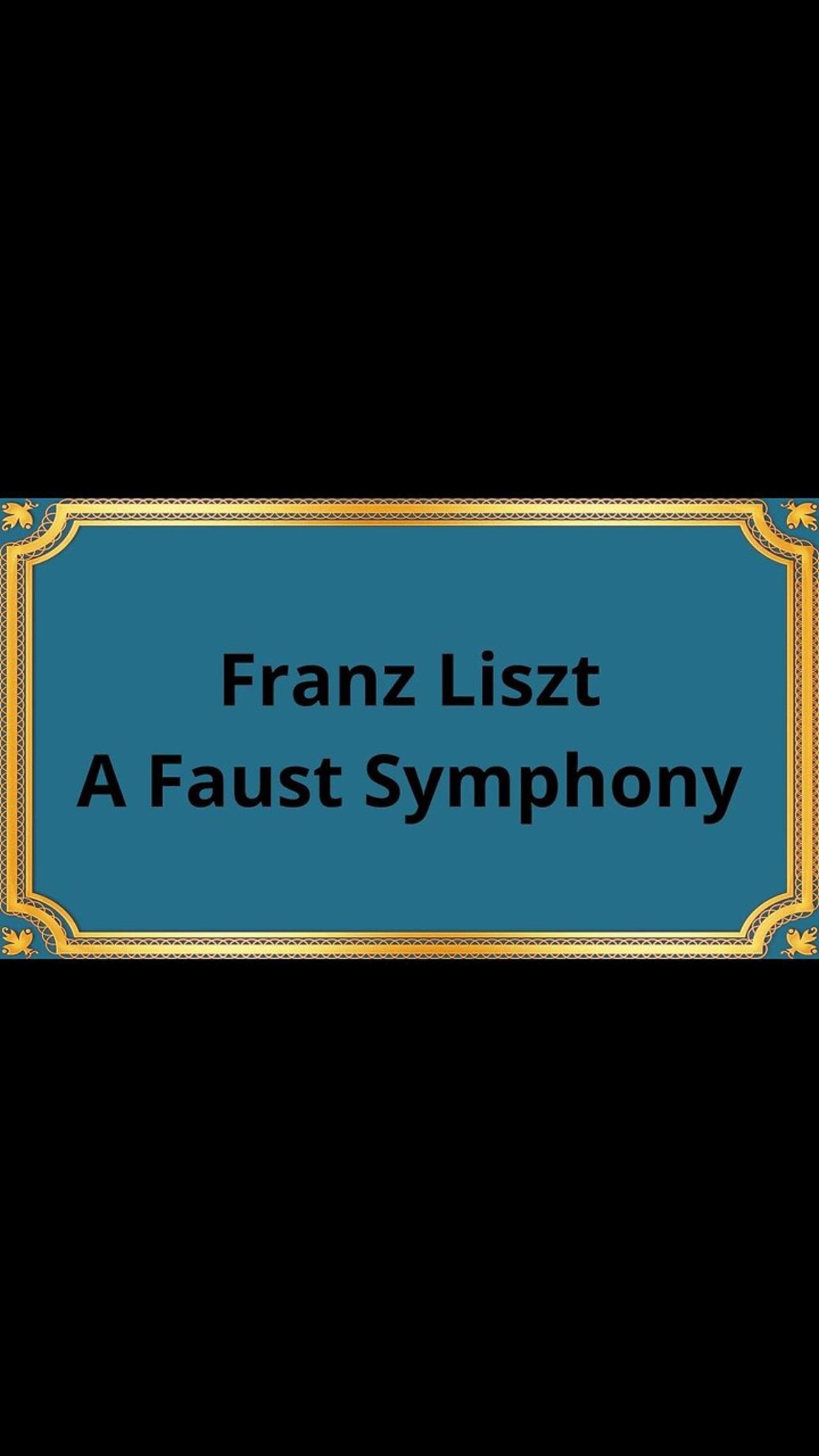Franz Liszt A Faust Symphony