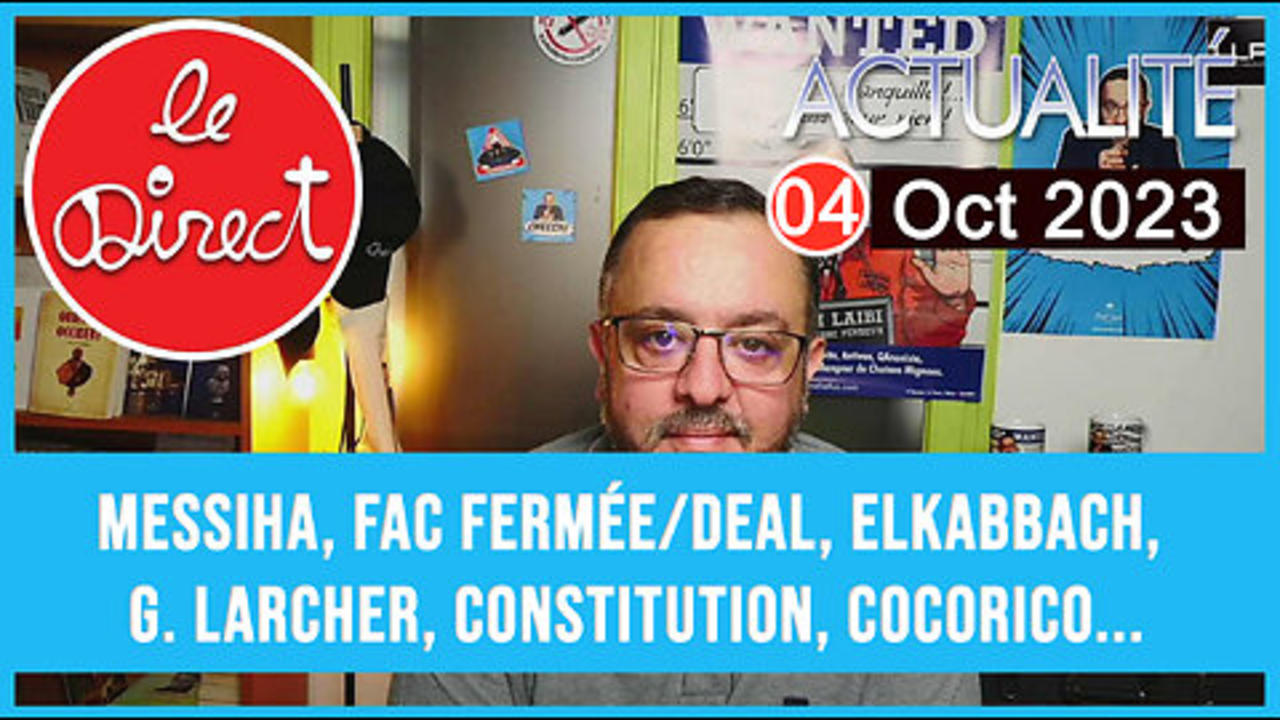 Direct 4 oct 23 : Messiha, Fac fermée/deal, Elkabbach,  G. Larcher, Constitution, Cocorico...