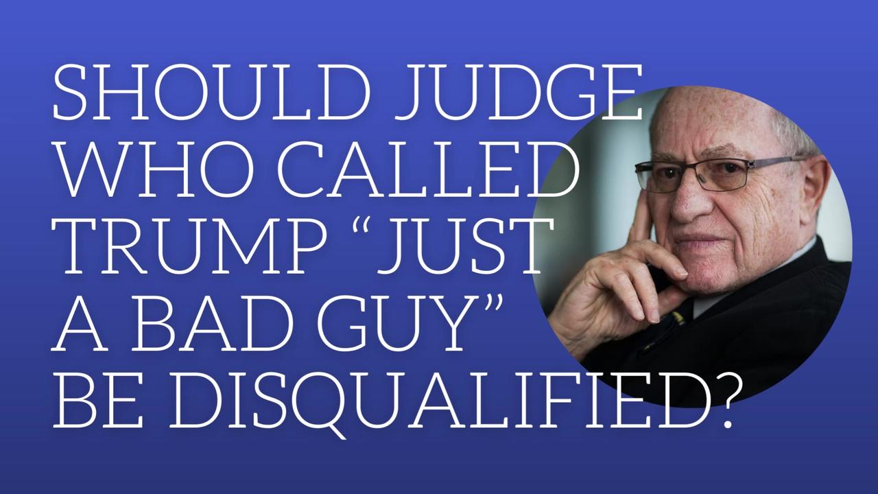 Should judge who called Trump "just a bad guy" be disqualified?