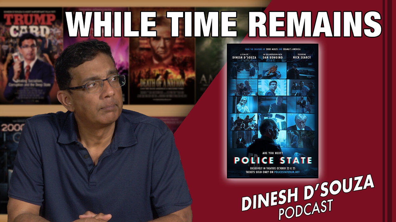 WHILE TIME REMAINS Dinesh D’Souza Podcast Ep678