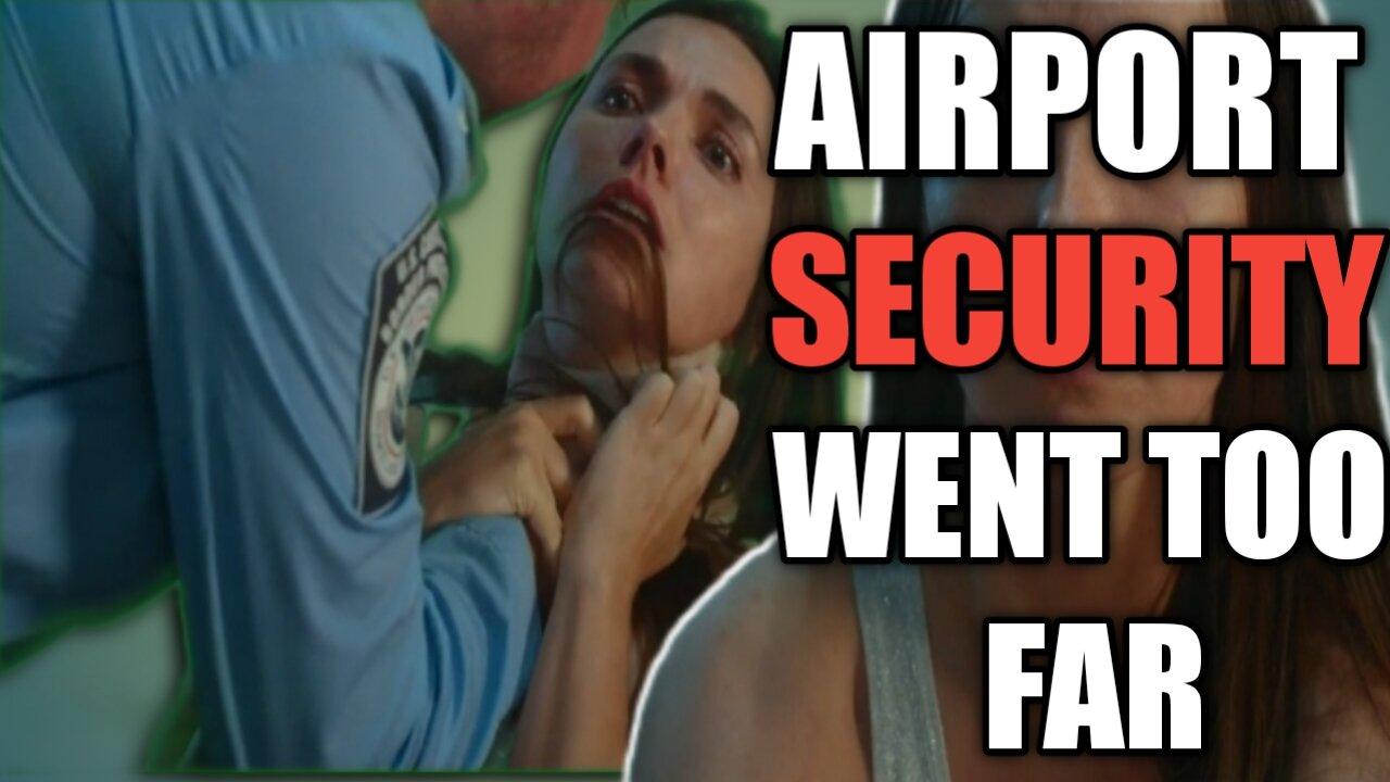 AIRPORT SECURITY WENT TOO FAR