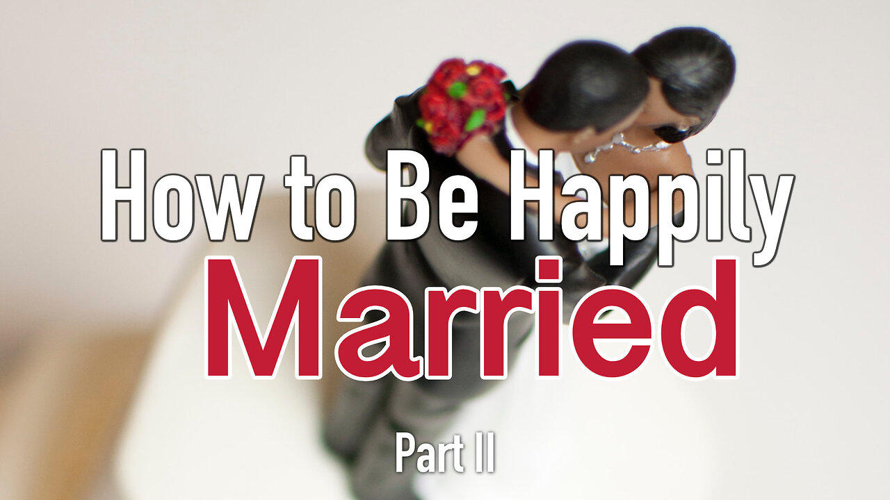 "How to Be Happily Married" Part 2 - Ephesians #13  - Worship Service - October 8, 2023