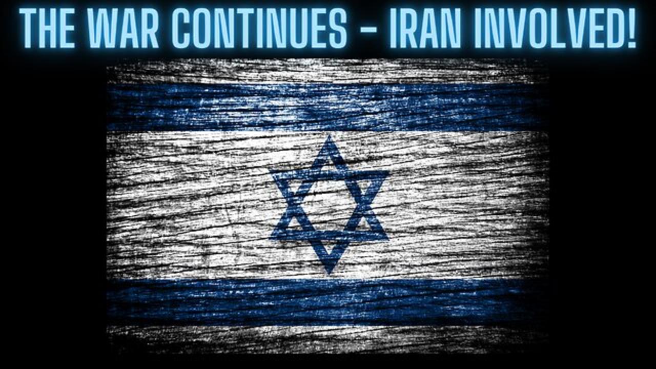 The War In Israel Continues - IRAN INVOLVED!