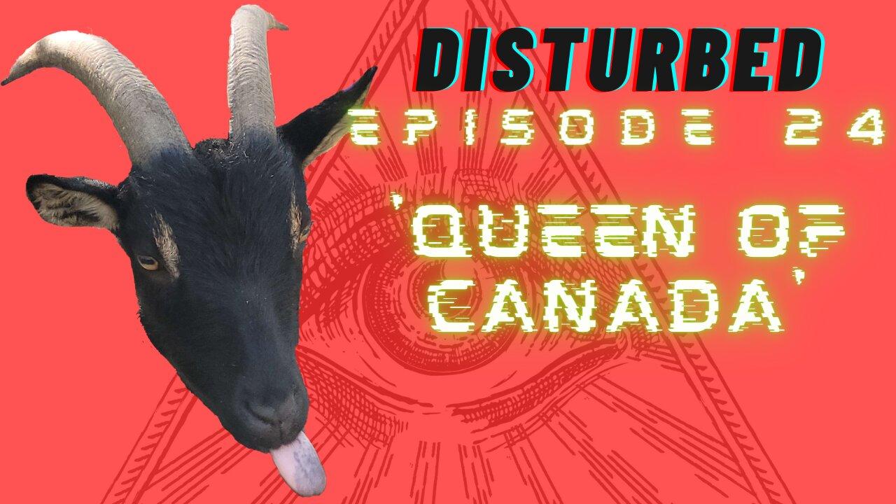 Disturbed EP. 24 - 'Queen of Canada'