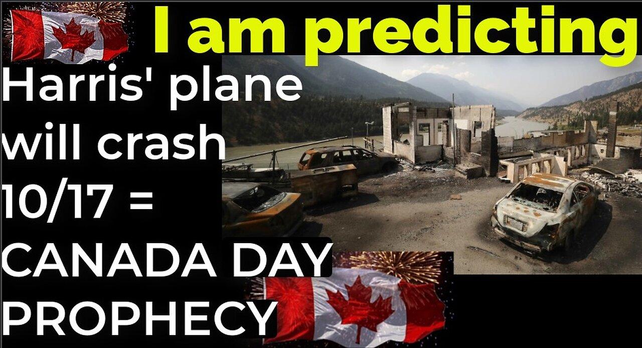I am predicting: Harris' plane will crash on Oct 17 = CANADA DAY PROPHECY