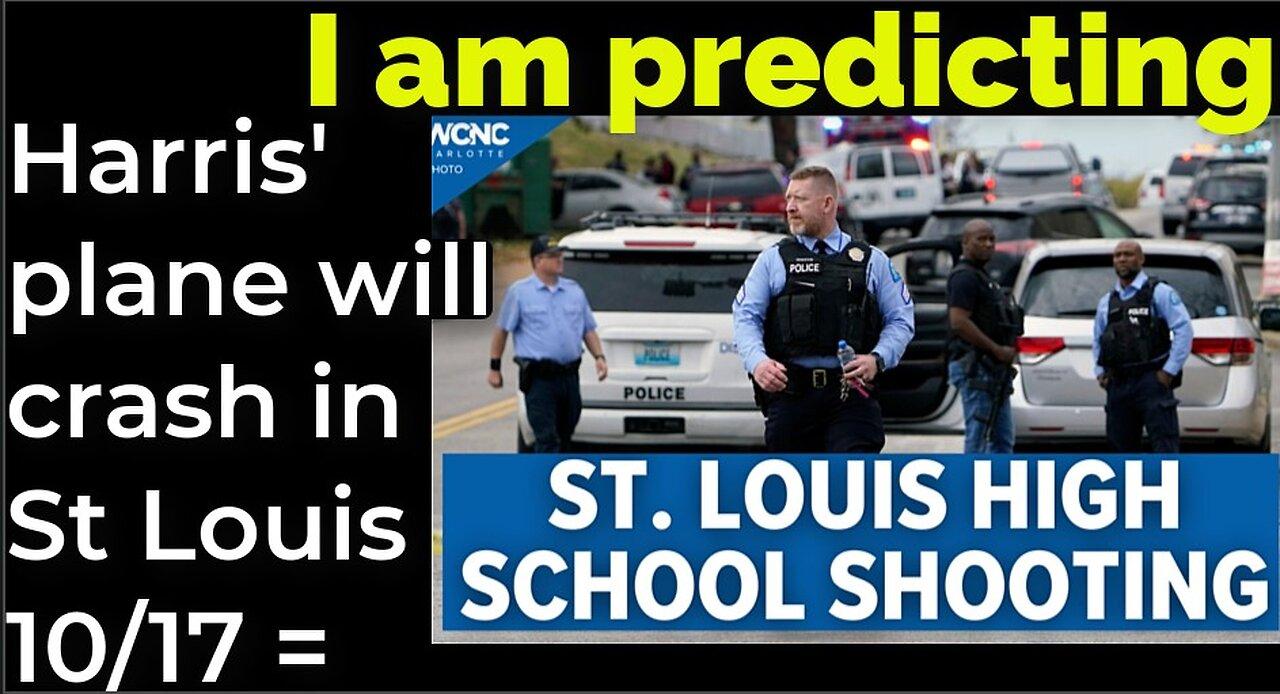 I am predicting: Harris' plane will crash in St Louis on Oct 17 = ST LOUIS SCHOOL SHOOTING PROPHECY