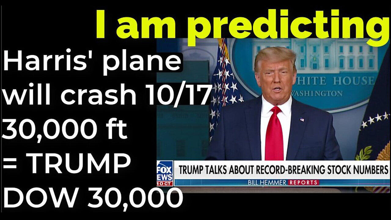 I am predicting- Harris' plane will crash 30,000 ft Oct 17 = TRUMP TRUMPETS DOW 30,000