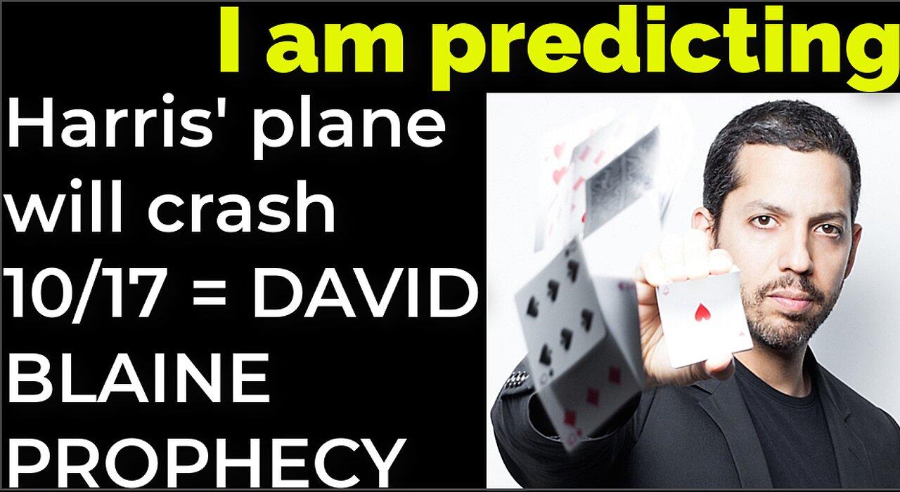 I am predicting: Harris' plane will crash on Oct 17 = DAVID BLAINE PROPHECY
