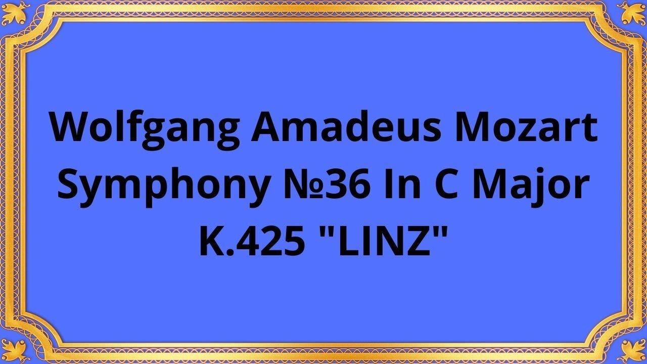 Wolfgang Amadeus Mozart Symphony №36 In C Major, K.425 "LINZ"