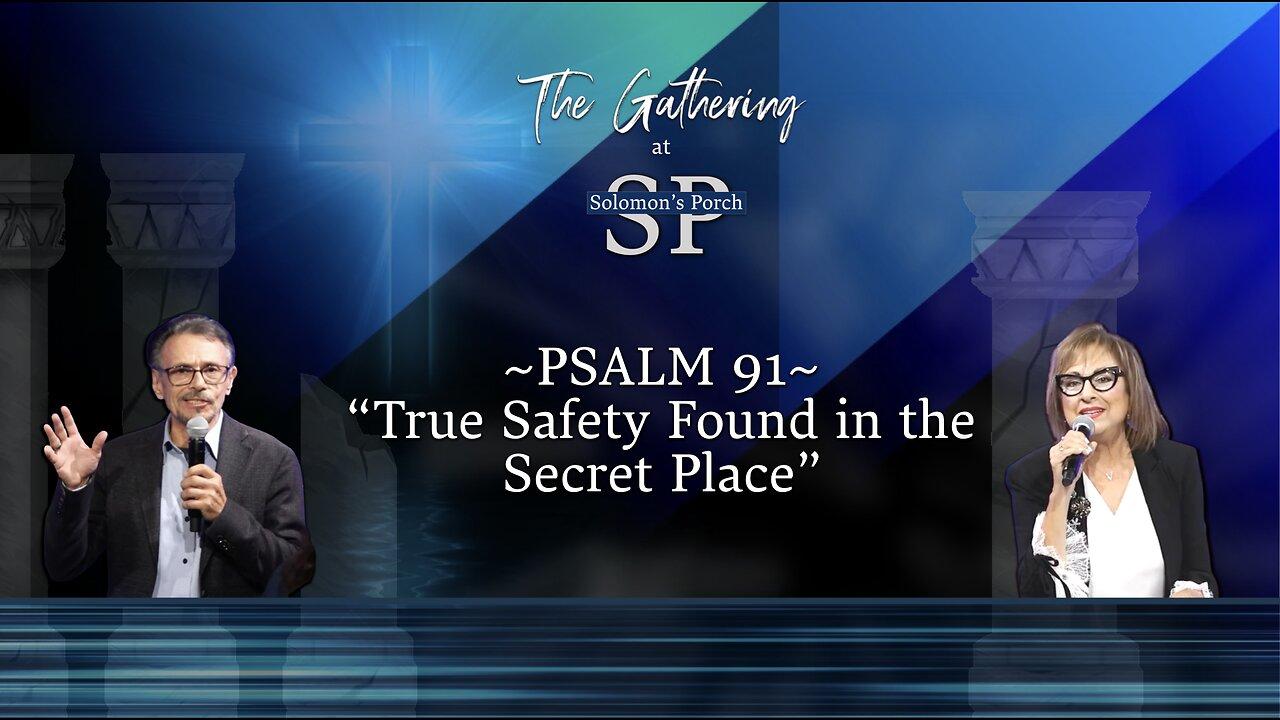 The Gathering at Solomon's Porch - Psalm 91 - True Safety Found in the Secret Place