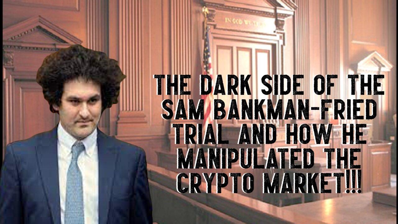 The DARK SIDE Of The Sam Bankman-Fried Trial And How He MANIPULATED The CRYPTO MARKET!!!
