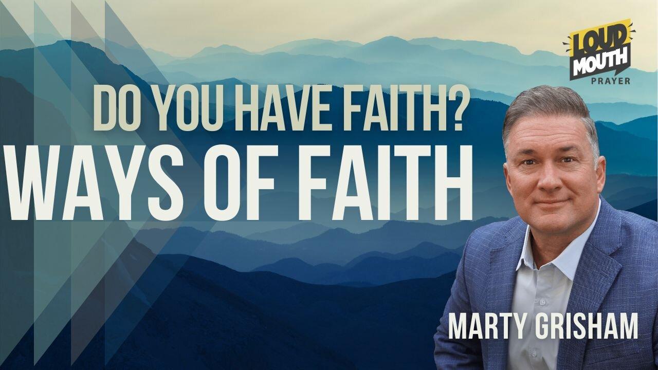 Prayer | WAYS OF FAITH - 01 - Do You Have Faith? - Marty Grisham of Loudmouth Prayer