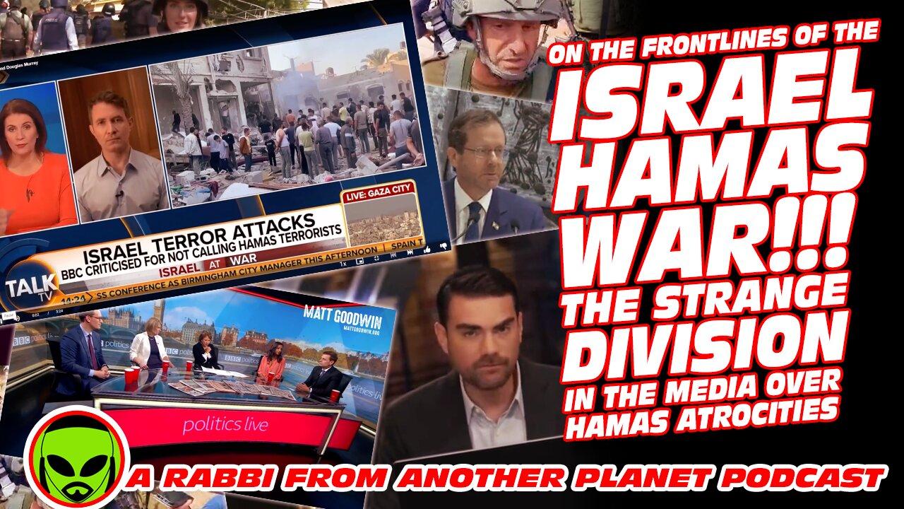 The Frontlines of the Israel Hamas War! The Strange Division in The Media Over the Hamas Atrocities