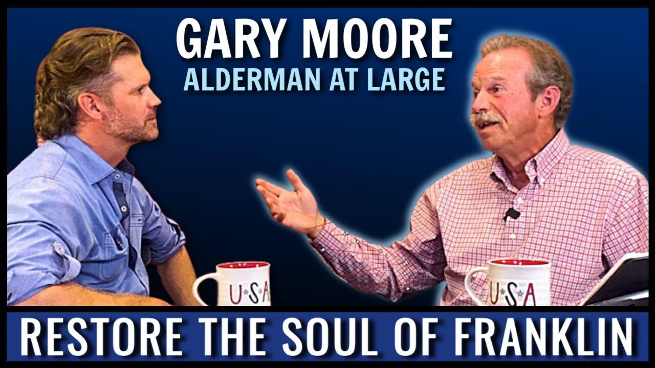 Gary Moore on Restoring the Soul of Franklin, Tennessee | The Campaign Heat is On!