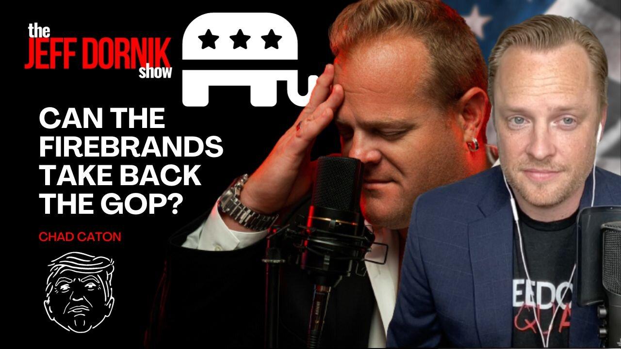Can the Firebrands Take Back the GOP? Guest Chad Caton