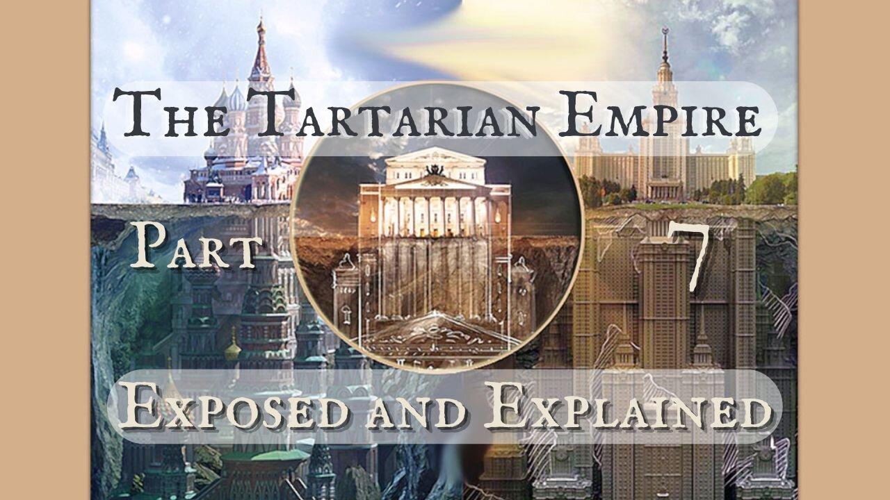 The Tartarian Empire Exposed and Explained Part 7