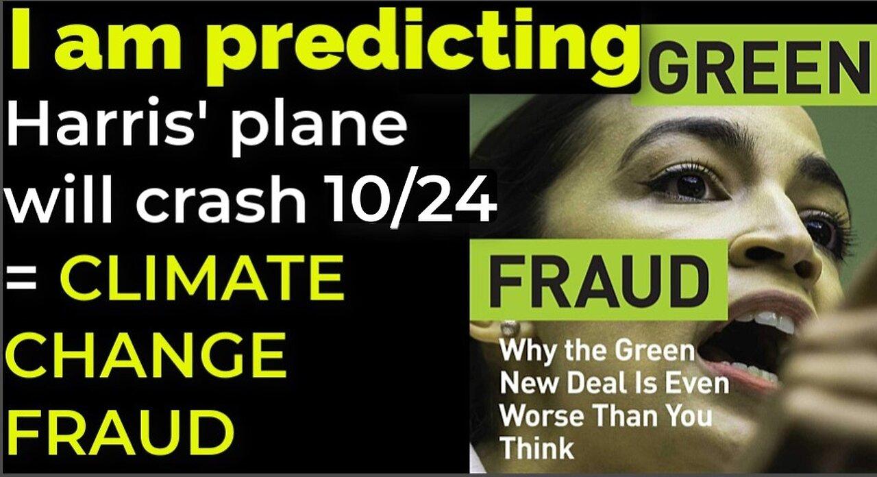 I am predicting: Harris' plane will crash on Oct 24 = CLIMATE CHANGE FRAUD