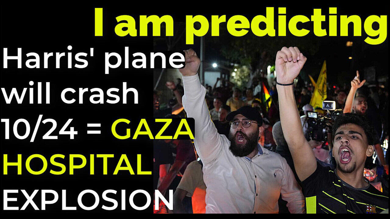 I am predicting- Harris' plane will crash on Oct 24 = GAZA HOSPITAL EXPLOSION PROPHECY