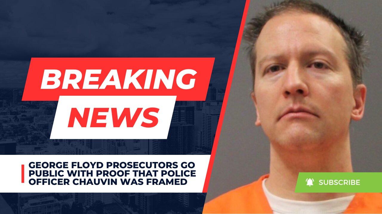 George Floyd Prosecutors Go Public With Proof That Police Officer Chauvin Was FRAMED