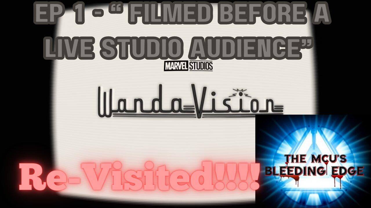 MCU'S: B.E. Report – WandaVision Ep.1 Redux: "Filmed Before a Live Studio Audience