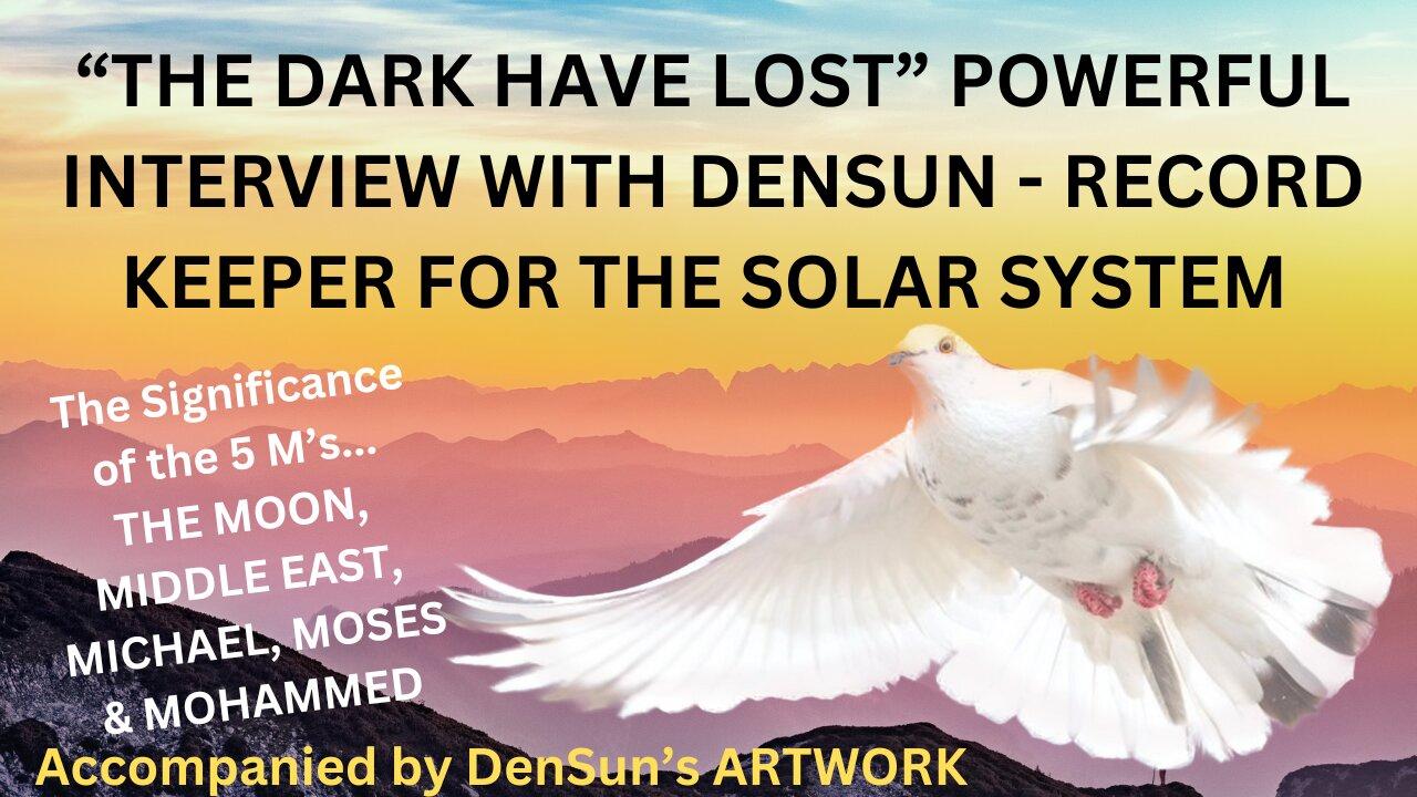 “THE DARK HAVE LOST” POWERFUL INTERVIEW WITH DENSUN - RECORD KEEPER FOR THE SOLAR SYSTEM