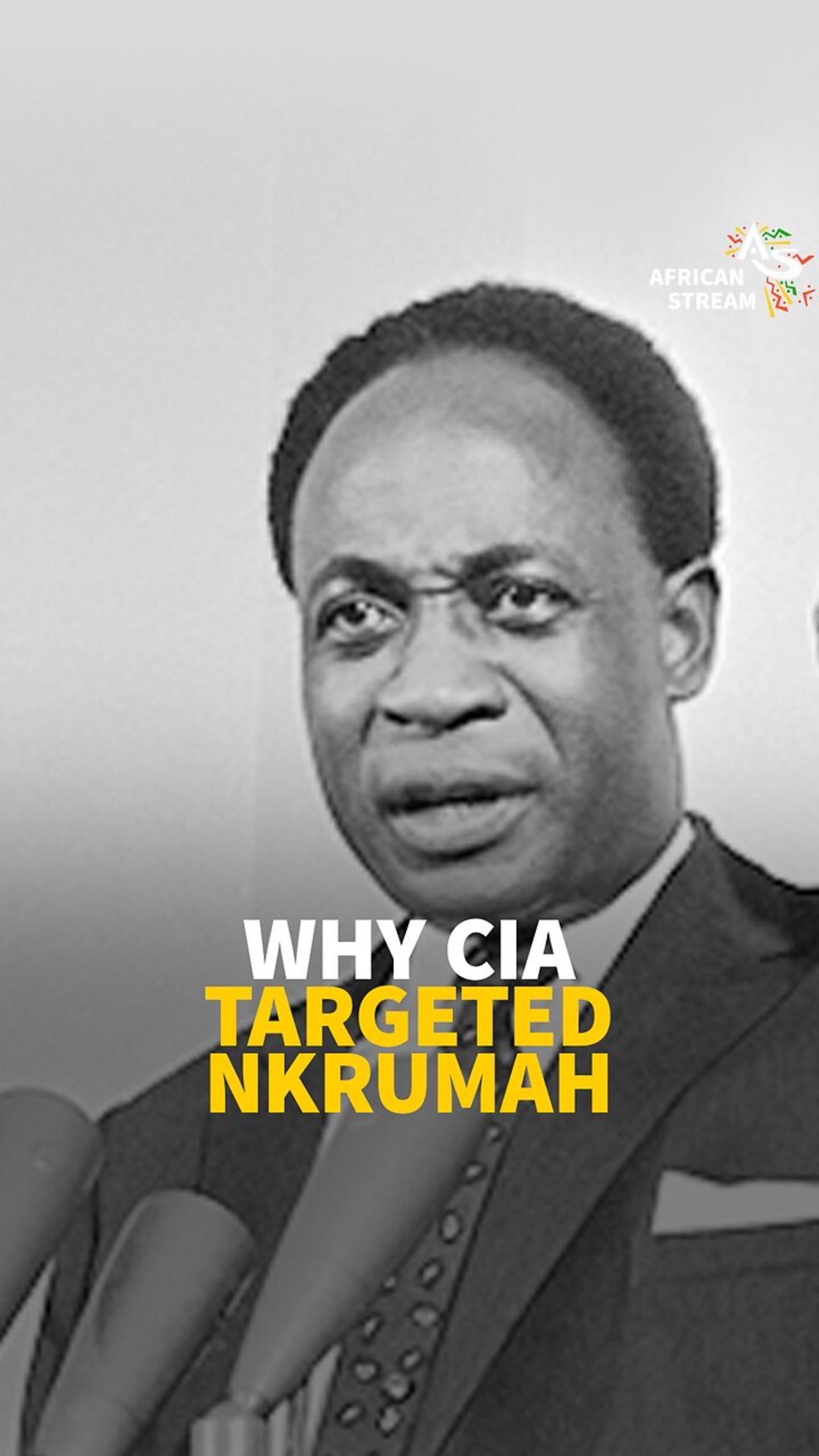 Why CIA Targeted Nkrumah
