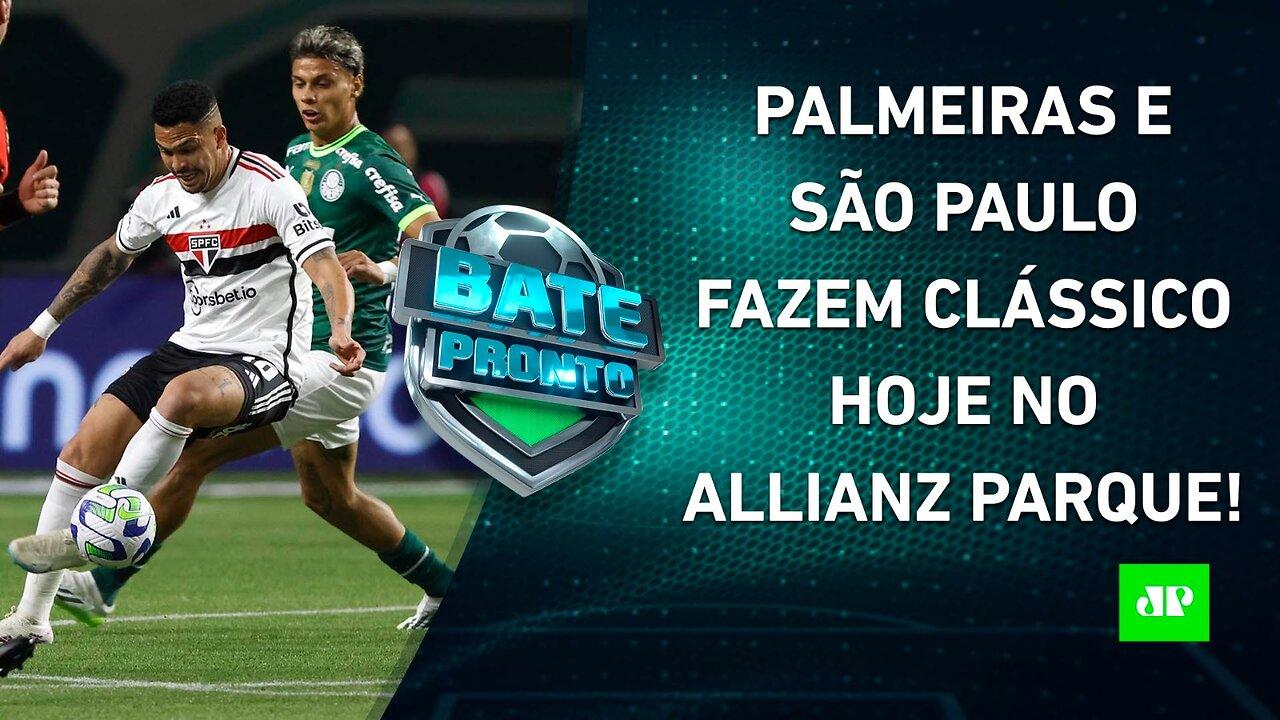 É HOJE! Palmeiras e São Paulo SE ENFRENTAM; Flamengo VISITA Grêmio; Timão PEGA Cuiabá | BATE PRONTO
