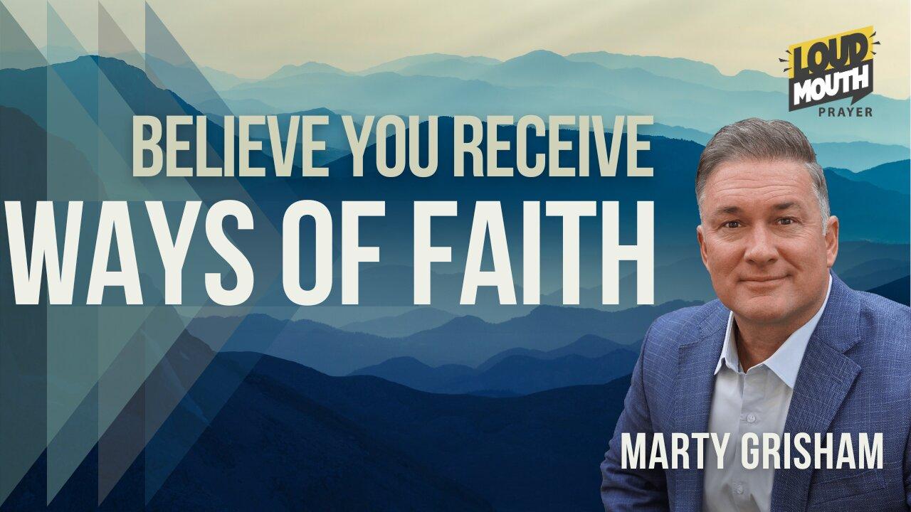 Prayer | WAYS of FAITH - 08 - Believe You Receive - Marty Grisham Loudmouth Prayer