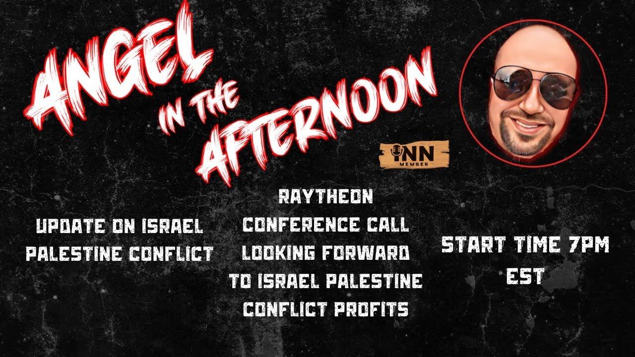Raytheon Excited #Israel #Palestine conflict Profits | Angel In The Afternoon Episode 32