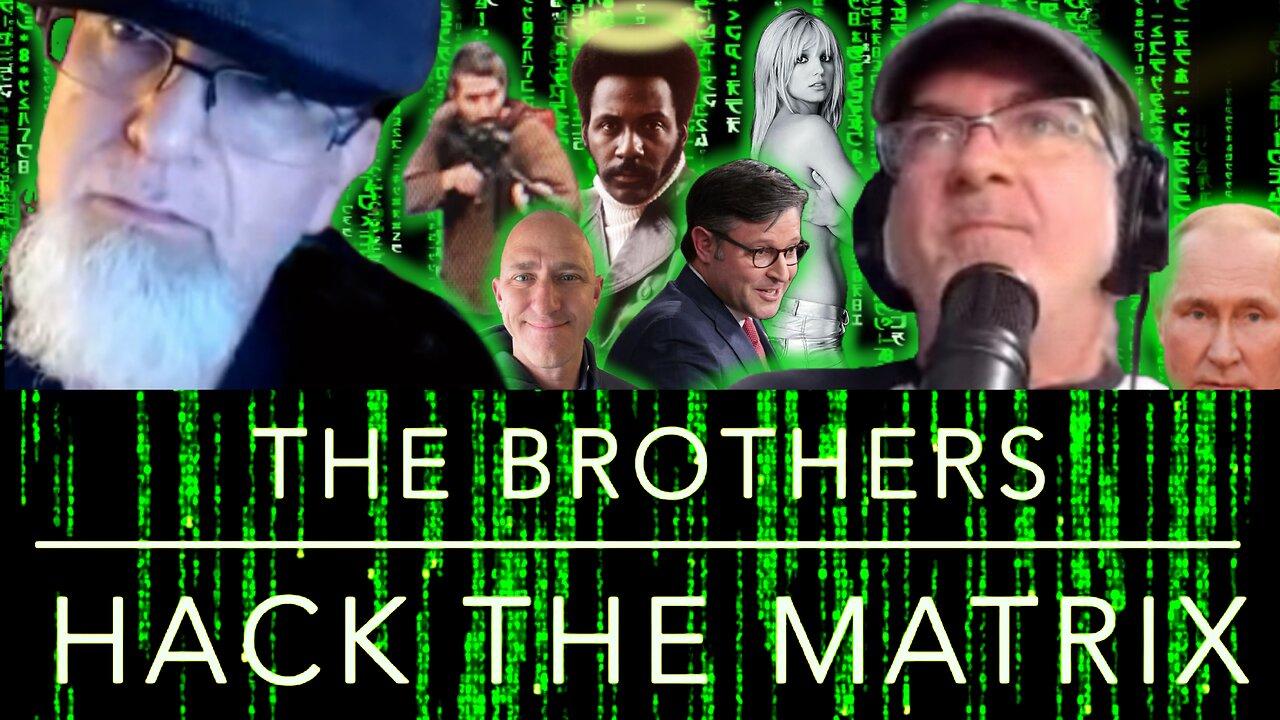 The Brothers Hack the Matrix! Mike Johnson, Richard Roundtree, Britney, High Pilot, Maine Shooter