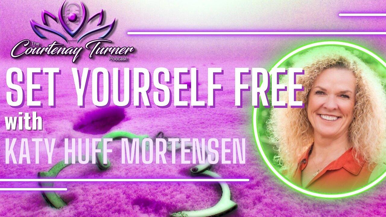 Set Yourself Free w/ Katy Huff Mortensen | The Courtenay Turner Podcast