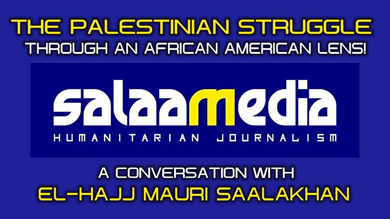 THE PALESTINIAN STRUGGLE THROUGH AN AFRICAN-AMERICAN LENS | SALAAMEDIA