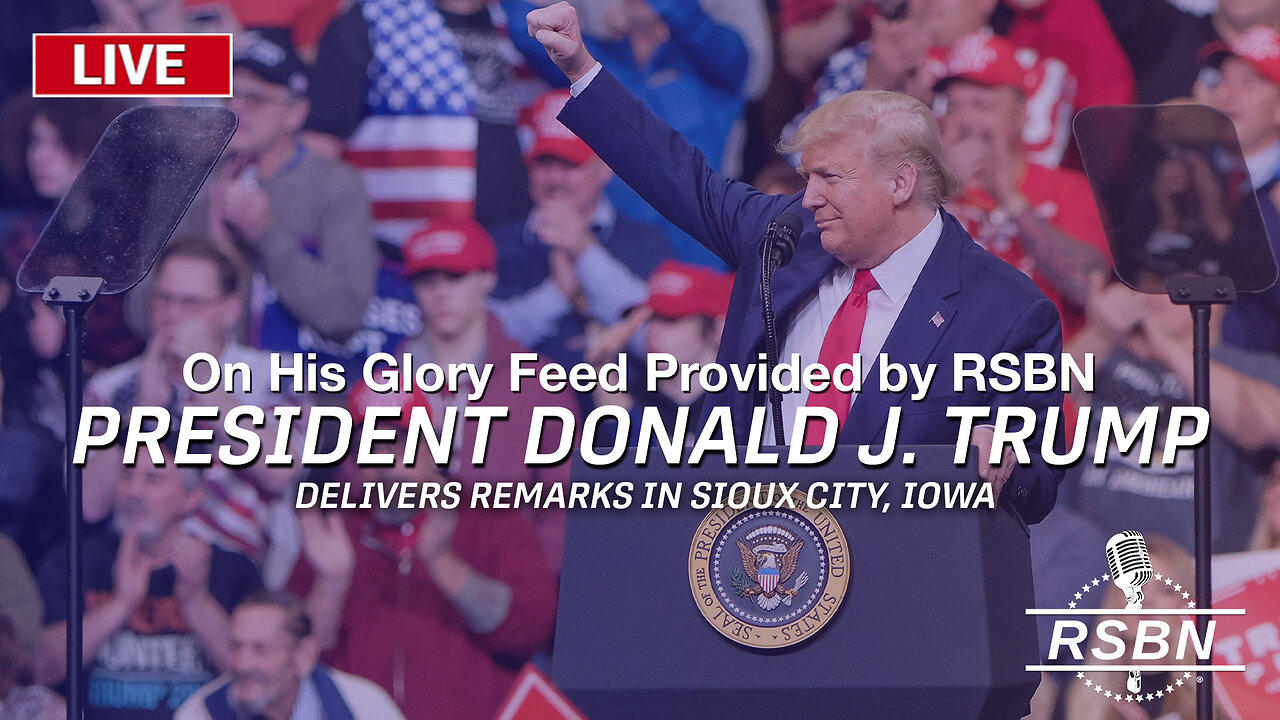 LIVE: PRESIDENT DONALD J. TRUMP TO DELIVER REMARKS IN SIOUX CITY, IOWA