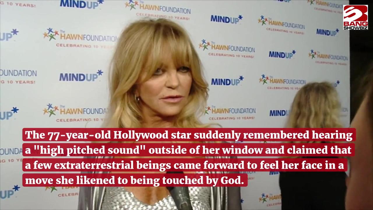 Goldie Hawn recalls being touched by aliens.