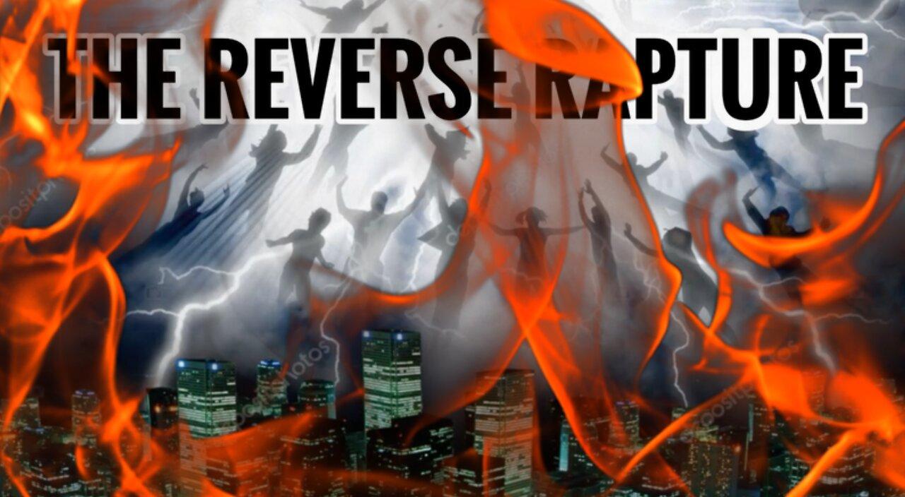 THE REVERSE RAPTURE SAVES SOULS FROM SATAN!!!