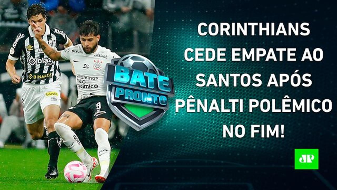 Corinthians e Santos EMPATAM com POLÊMICA; Botafogo PERDE, e Palmeiras VOLTA À BRIGA! | BATE PRONTO
