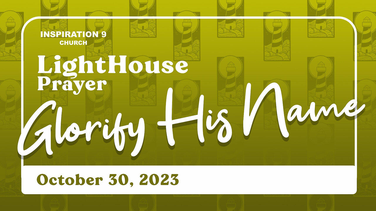 Lighthouse Prayer: Glorify His Name // October 30, 2023