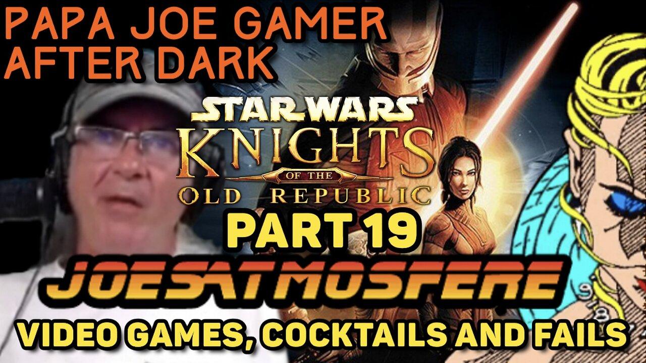 Papa Joe Gamer After Dark: Star Wars Knights of the Old Republic Part 19!