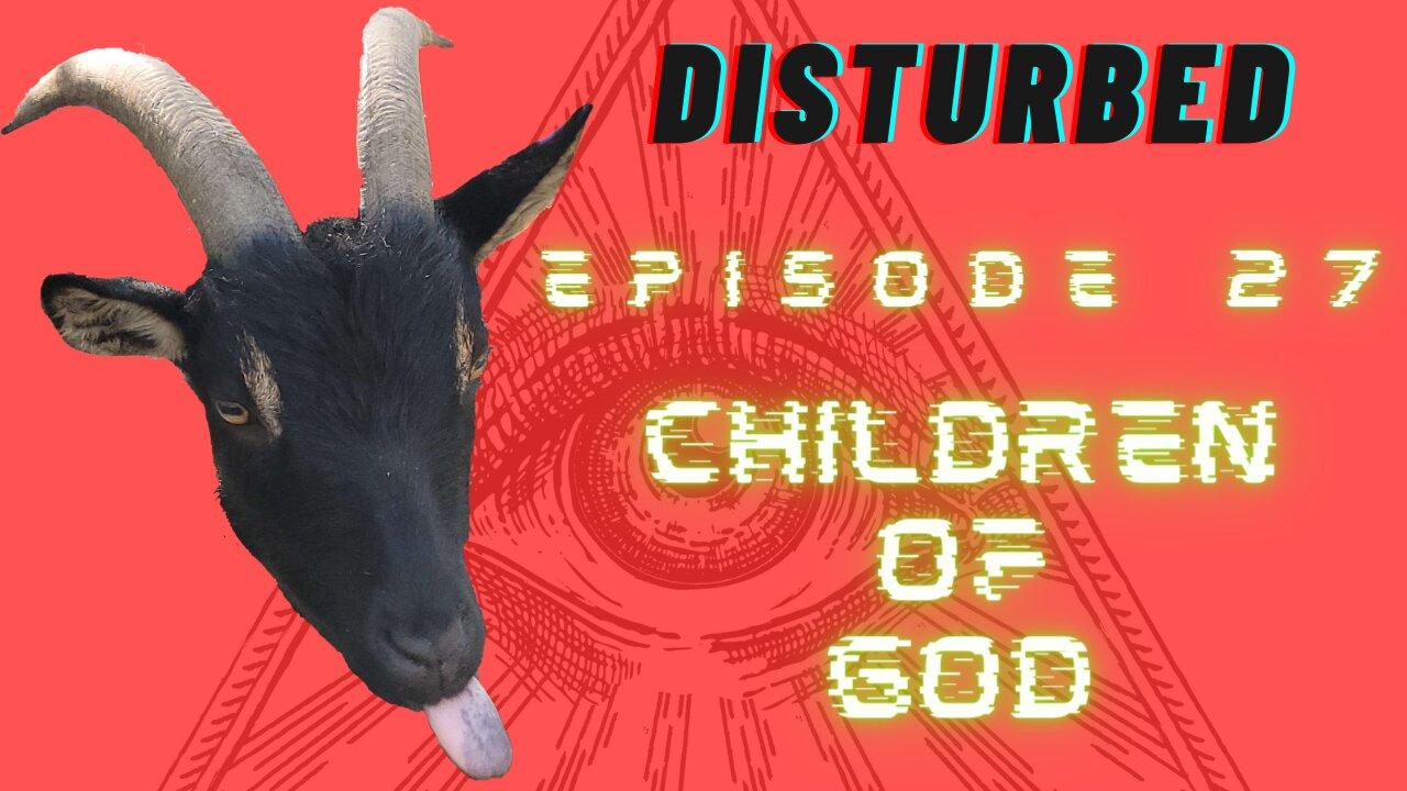 Disturbed EP. 27 - The Children of God
