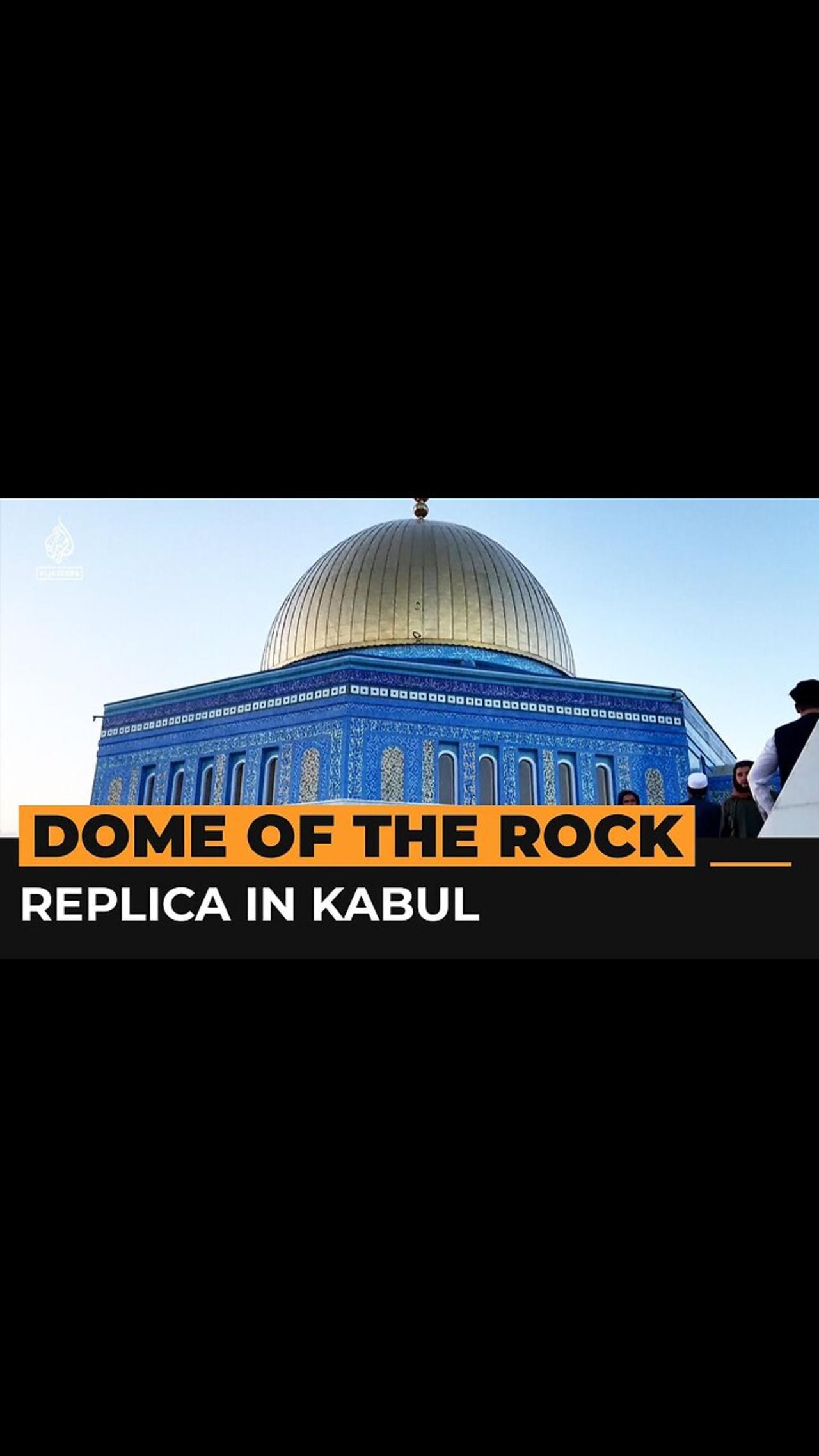 Dome of the Rock replica unveiled in Kabul - Al Jazeera Newsfeed