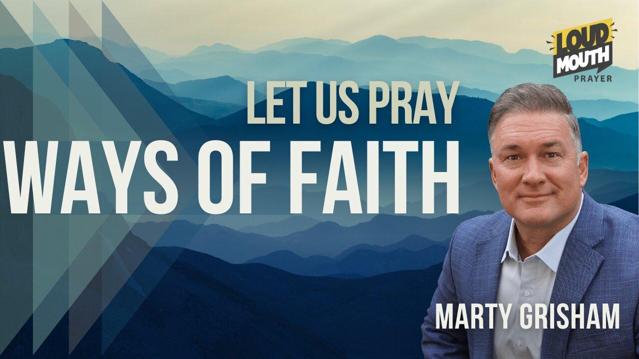 Prayer | WAYS of FAITH - 10 - The Prayer of Faith - Marty Grisham Loudmouth Prayer