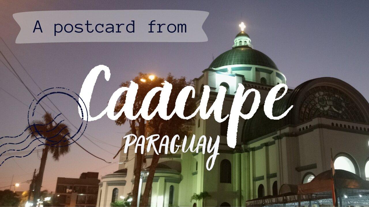 A Town Where Miracles Happen - Caacupe, Paraguay